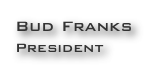 Bud Franks
President